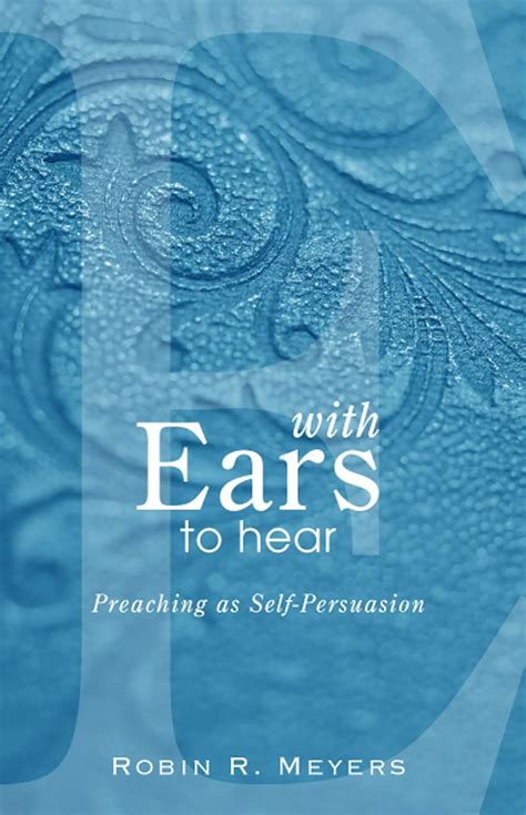 with ears to hear preaching as self persuasion Epub