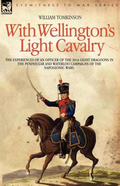 with wellingtons light cavalry the experiences of an officer of the 16th light dragoons in the peninsular and Reader