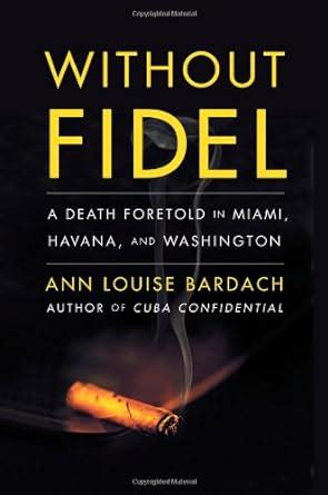 without fidel a death foretold in miami havana and washington Doc