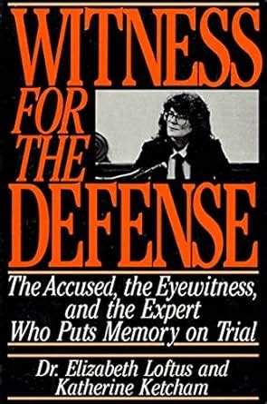 witness for the defense the accused the eyewitness and the expert who puts memory on trial Doc