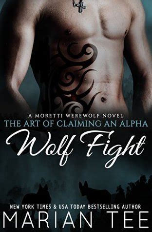 wolf fight a moretti werewolf novel the art of claiming an alpha 1 marian tee Epub
