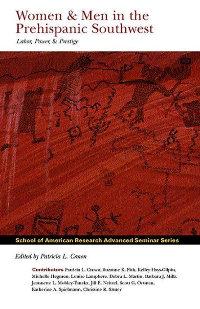 women and men in the prehispanic southwest labor power and prestige school for advanced research advanced Reader