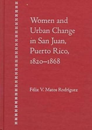 women and urban change in san juan puerto rico 1820 1868 Reader