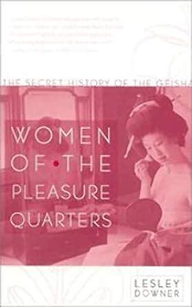 women of the pleasure quarters the secret history of the geisha lesley downer PDF