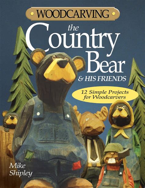 woodcarving the country bear and his friends 12 simple projects for woodcarvers PDF