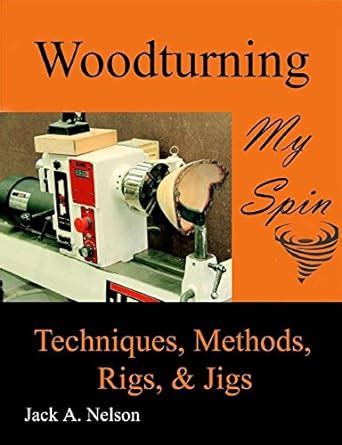 woodturning my spin techniques methods rigs and jigs Epub