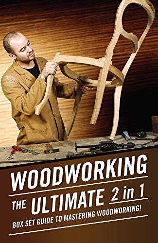 woodworking the ultimate 2 in 1 box set guide to mastering woodworking Reader