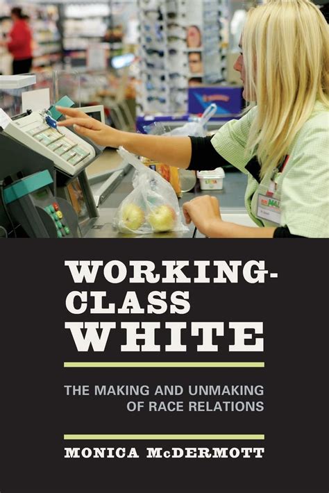 working class white the making and unmaking of race relations Kindle Editon