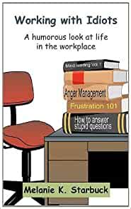 working with idiots a humorous look at life in the workplace PDF