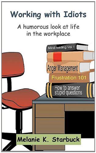 working with idiots a humorous look at life in the workplace PDF