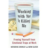 working with you is killing me freeing yourself from emotional traps at work Reader