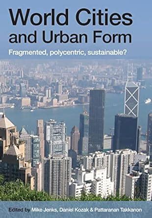 world cities and urban form fragmented polycentric sustainable? Epub
