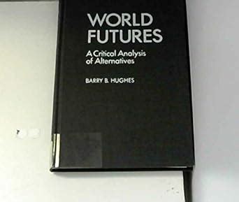 world futures a critical analysis of alternatives Doc