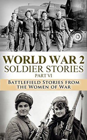 world war 2 soldier stories part vi battlefield stories from the women of war world war 2 soldier stories book 6 Doc