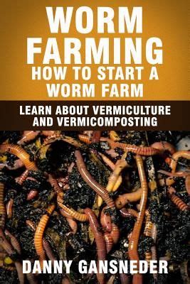 worm farming how to start a worm farm learn about vermiculture and vermicomposting Reader