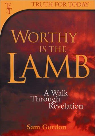 worthy is the lamb a walk through revelation truth for today Kindle Editon