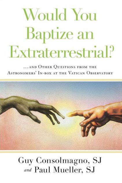 would you baptize an extraterrestrial and other questions from the astronomers in box at vatican obs Kindle Editon