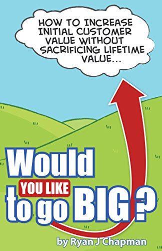 would you like to go big? how to increase initial customer value without sacrificing life time value Reader