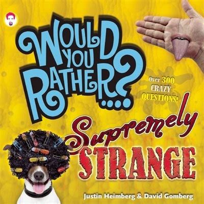 would you rather ? supremely strange over 300 crazy questions Reader