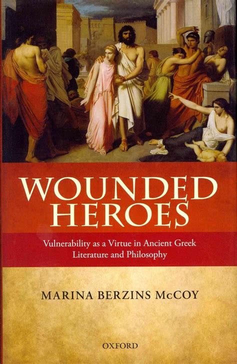 wounded heroes vulnerability as a virtue in ancient greek literature and philosophy Doc