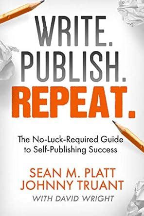 write publish repeat the no luck required guide to self publishing success sean platt Epub