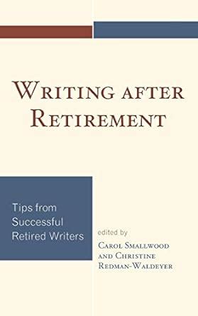 writing after retirement tips from successful retired writers Reader