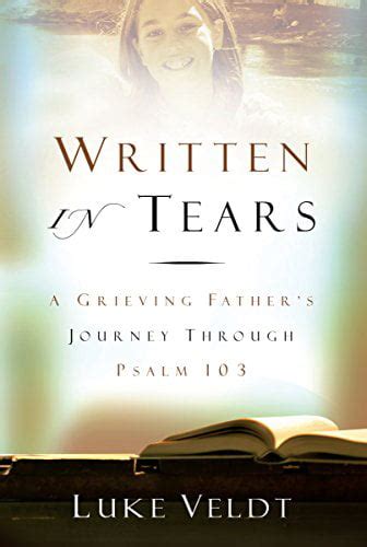 written in tears a grieving fathers journey through psalm 103 Doc