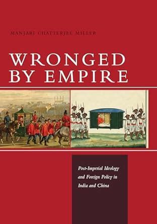 wronged by empire post imperial ideology and foreign policy in india and china studies in asian security Kindle Editon