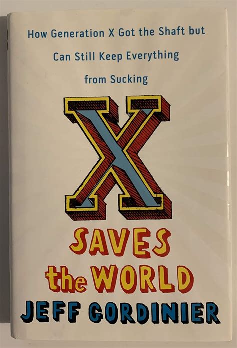 x saves the world how generation x got the shaft but can still keep everything from sucking by jeff gordinier Ebook Kindle Editon