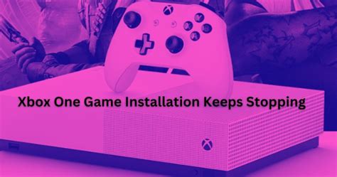 xbox one game installation keeps stopping