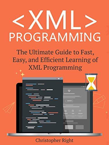 xml programming the ultimate guide to fast easy and efficient learning of xml programming operating system Doc