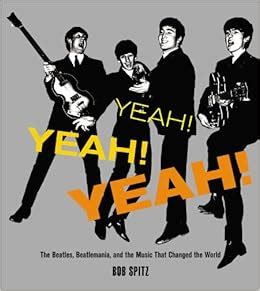 yeah yeah yeah the beatles beatlemania and the music that changed the world Kindle Editon