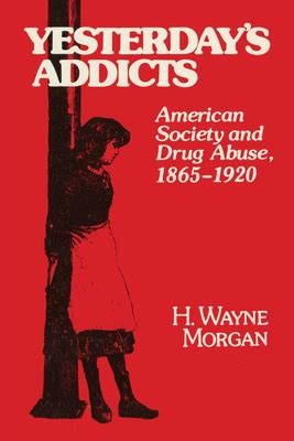 yesterdays addicts american society and drug abuse 1865–1920 Reader