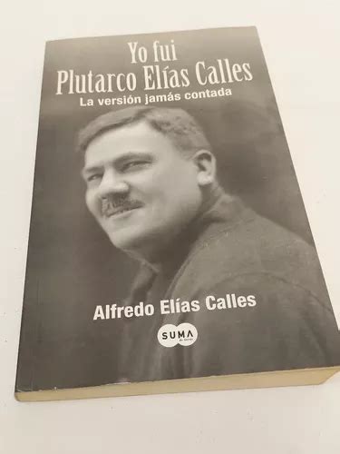 yo fui plutarco elias calles spanish edition Kindle Editon