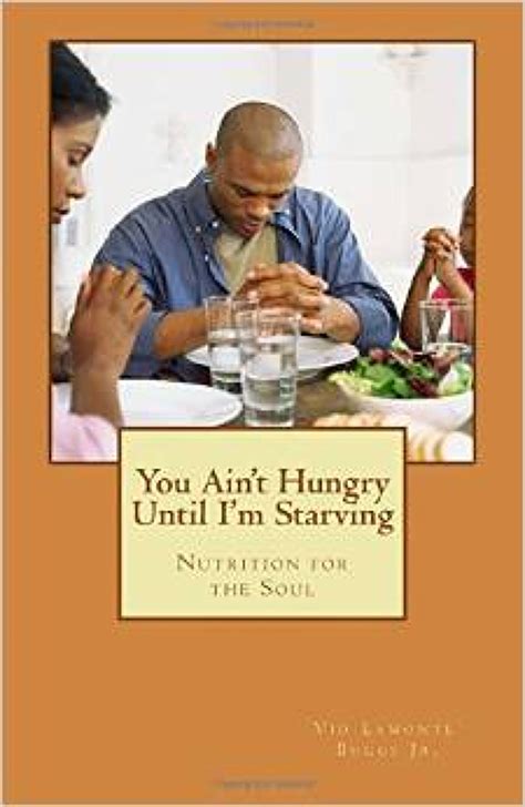 you aint hungry until im starving nutrition for the soul Doc