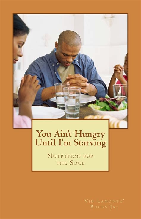 you aint hungry until im starving nutrition for the soul Doc