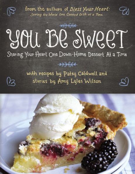 you be sweet sharing your heart one down home dessert at a time Doc