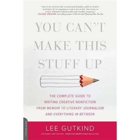 you cant make this stuff up the complete guide to writing creative nonfiction from memoir to literary journalism Reader