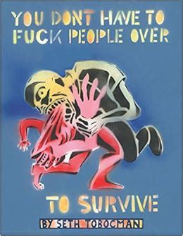 you dont have to fuck people over to survive Reader