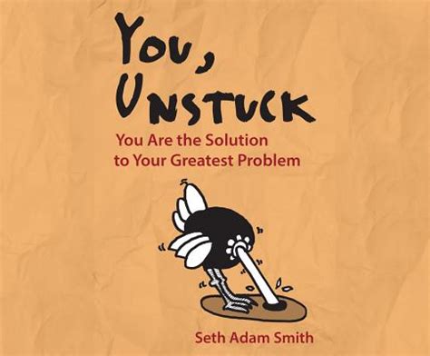 you unstuck you are the solution to your greatest problem Doc