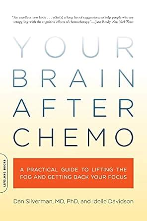 your brain after chemo a practical guide to lifting the fog and getting back your focus Kindle Editon