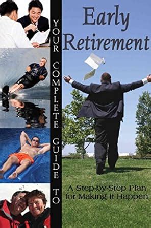 your complete guide to early retirement a step by step plan for making it happen Kindle Editon