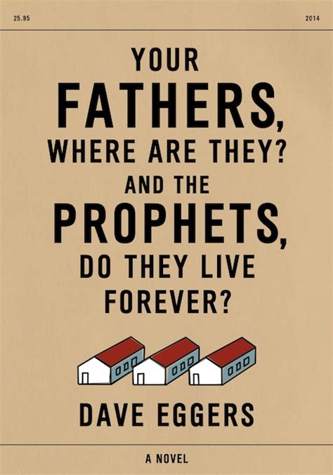 your fathers where are they? and the prophets do they live forever? Doc