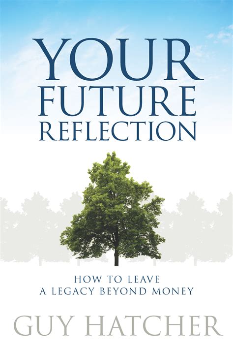 your future reflection how to leave a legacy beyond money Kindle Editon
