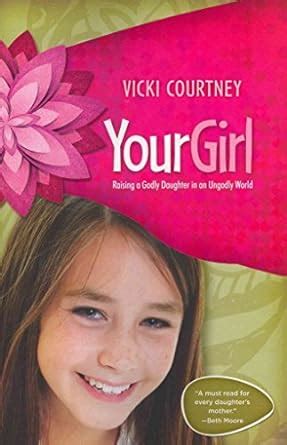 your girl raising a godly daughter in an ungodly world Kindle Editon