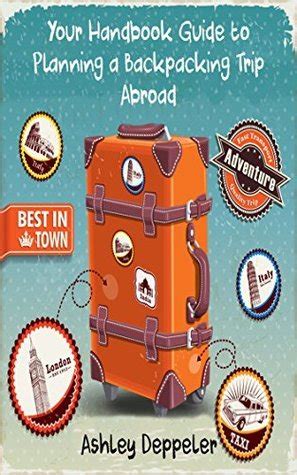 your handbook guide to planning a backpacking trip abroad Kindle Editon