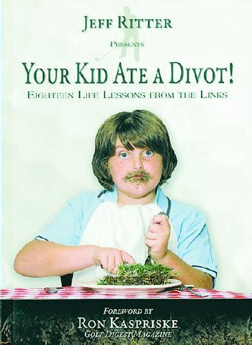 your kid ate a divot eighteen life lessons from the links Epub