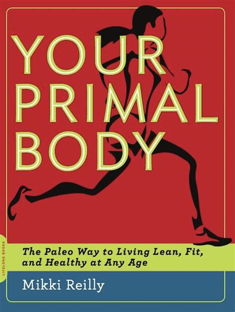 your primal body the paleo way to living lean fit and healthy at any age PDF