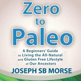 zero to paleo a beginners guide to living the all natural and gluten free lifestyle of our ancestors Epub